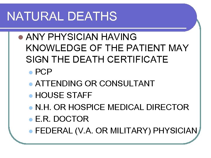 NATURAL DEATHS l ANY PHYSICIAN HAVING KNOWLEDGE OF THE PATIENT MAY SIGN THE DEATH