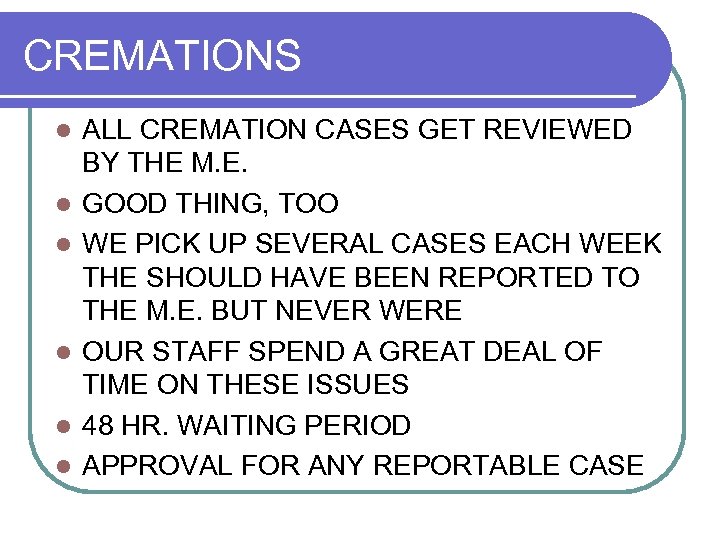 CREMATIONS l l l ALL CREMATION CASES GET REVIEWED BY THE M. E. GOOD