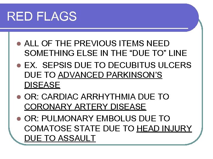 RED FLAGS ALL OF THE PREVIOUS ITEMS NEED SOMETHING ELSE IN THE “DUE TO”