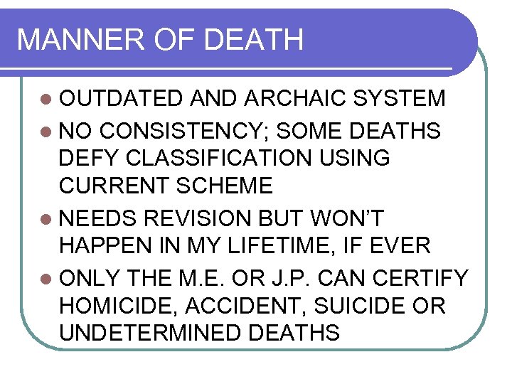 MANNER OF DEATH l OUTDATED AND ARCHAIC SYSTEM l NO CONSISTENCY; SOME DEATHS DEFY
