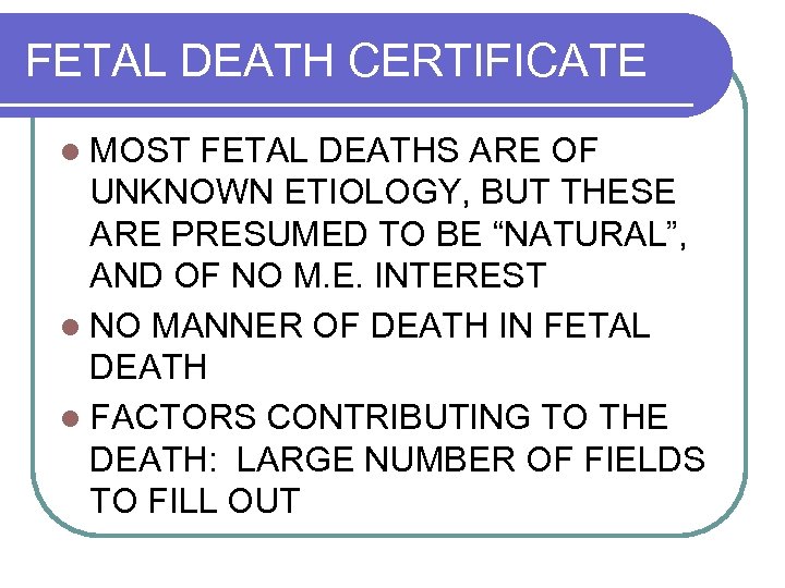 FETAL DEATH CERTIFICATE l MOST FETAL DEATHS ARE OF UNKNOWN ETIOLOGY, BUT THESE ARE