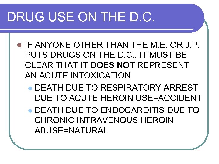 DRUG USE ON THE D. C. l IF ANYONE OTHER THAN THE M. E.
