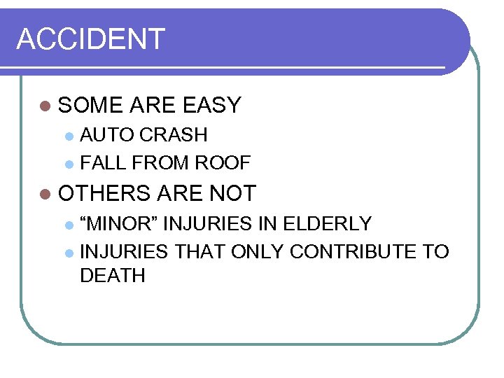ACCIDENT l SOME ARE EASY AUTO CRASH l FALL FROM ROOF l l OTHERS