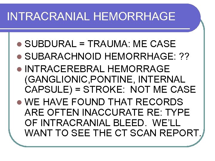 INTRACRANIAL HEMORRHAGE l SUBDURAL = TRAUMA: ME CASE l SUBARACHNOID HEMORRHAGE: ? ? l