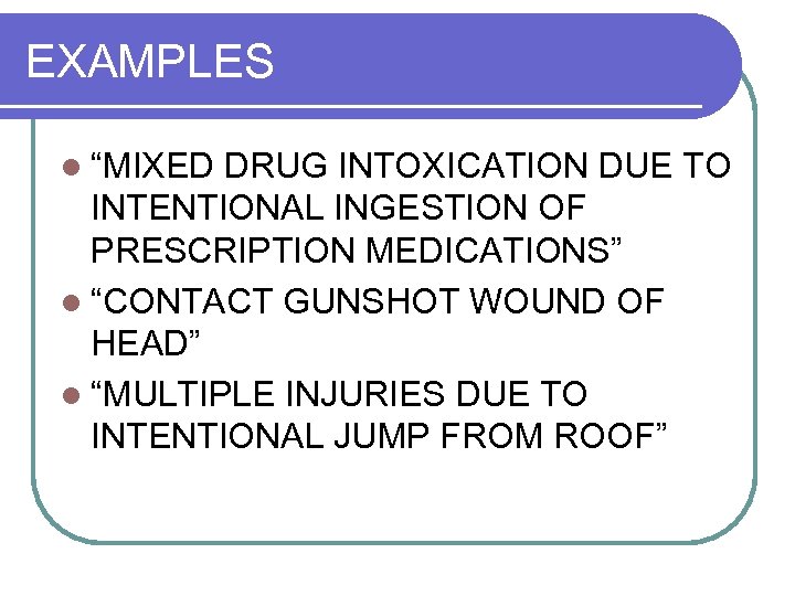 EXAMPLES l “MIXED DRUG INTOXICATION DUE TO INTENTIONAL INGESTION OF PRESCRIPTION MEDICATIONS” l “CONTACT