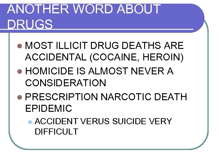 ANOTHER WORD ABOUT DRUGS l MOST ILLICIT DRUG DEATHS ARE ACCIDENTAL (COCAINE, HEROIN) l