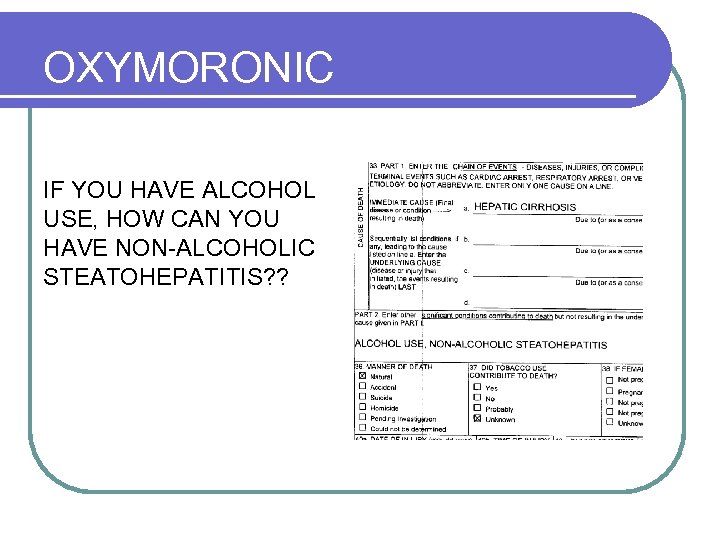 OXYMORONIC IF YOU HAVE ALCOHOL USE, HOW CAN YOU HAVE NON-ALCOHOLIC STEATOHEPATITIS? ? 