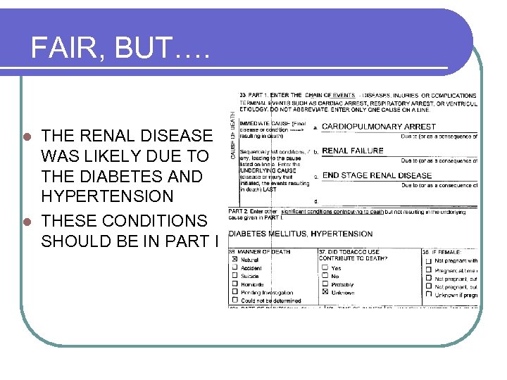 FAIR, BUT…. THE RENAL DISEASE WAS LIKELY DUE TO THE DIABETES AND HYPERTENSION l