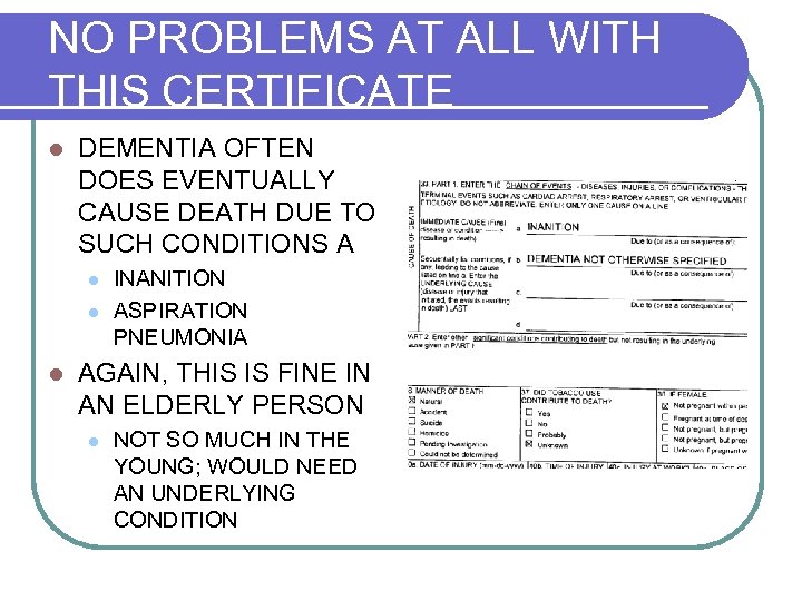 NO PROBLEMS AT ALL WITH THIS CERTIFICATE l DEMENTIA OFTEN DOES EVENTUALLY CAUSE DEATH