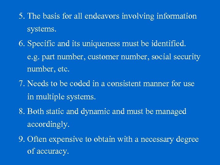 5. The basis for all endeavors involving information systems. 6. Specific and its uniqueness