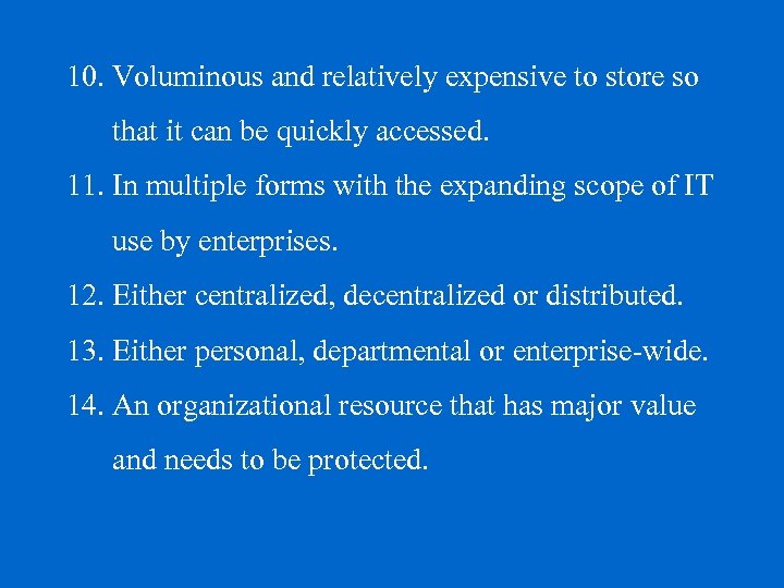 10. Voluminous and relatively expensive to store so that it can be quickly accessed.