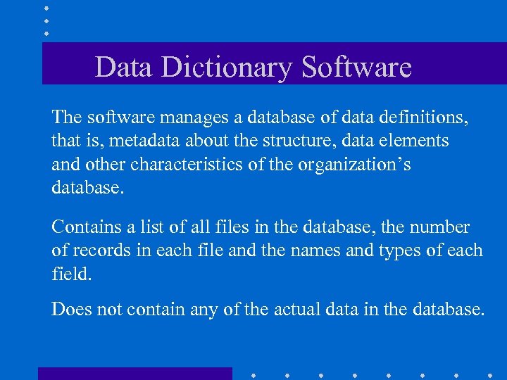 Data Dictionary Software The software manages a database of data definitions, that is, metadata