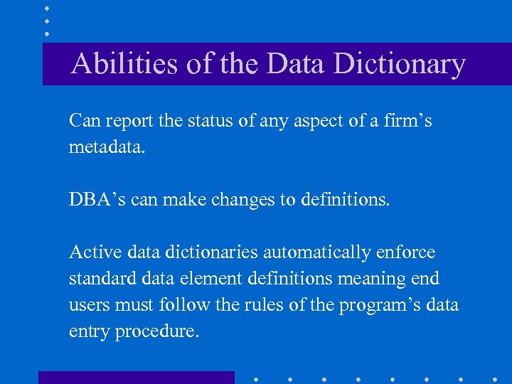 Abilities of the Data Dictionary Can report the status of any aspect of a