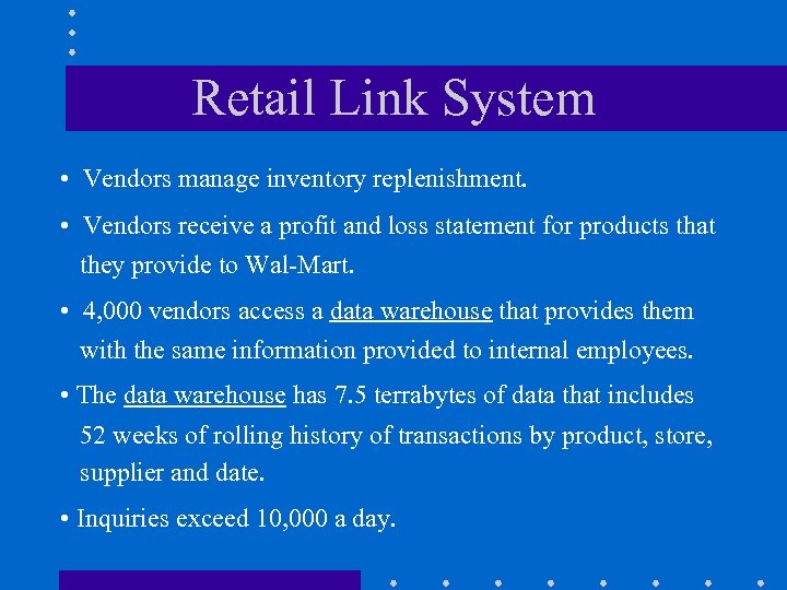 Retail Link System • Vendors manage inventory replenishment. • Vendors receive a profit and