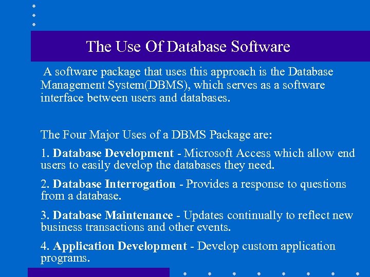 The Use Of Database Software A software package that uses this approach is the