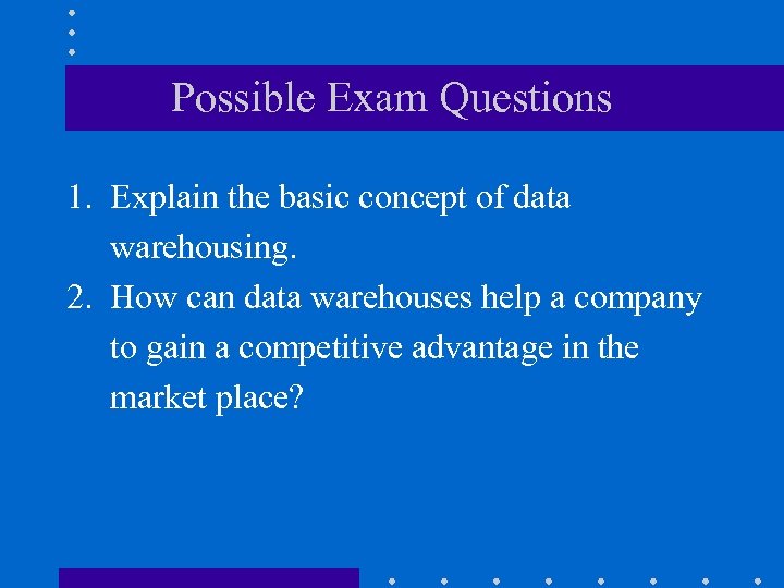 Possible Exam Questions 1. Explain the basic concept of data warehousing. 2. How can