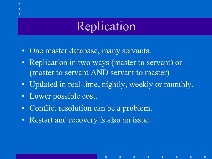 Replication • One master database, many servants. • Replication in two ways (master to