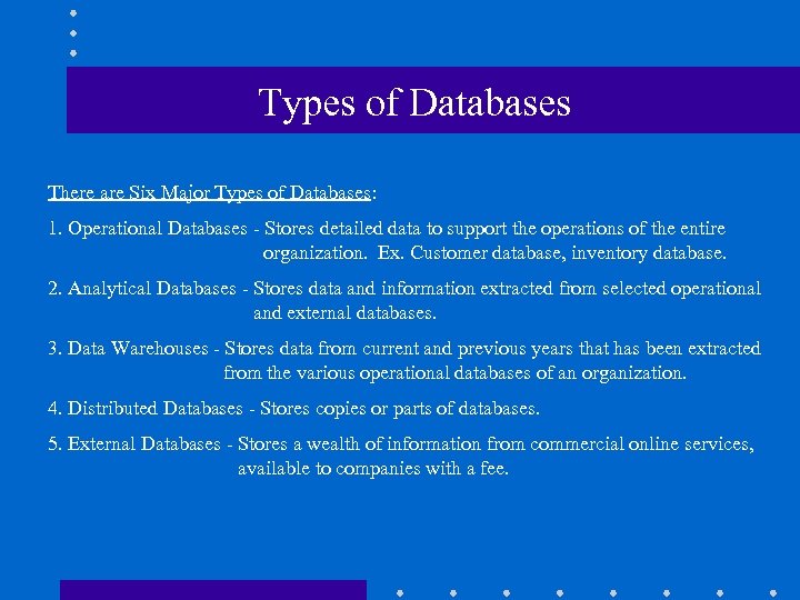 Types of Databases There are Six Major Types of Databases: 1. Operational Databases -