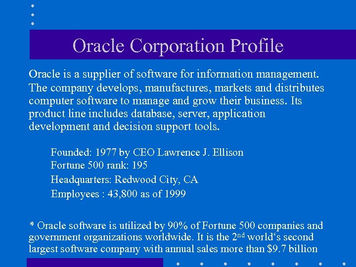 Oracle Corporation Profile Oracle is a supplier of software for information management. The company