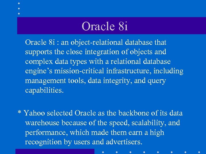 Oracle 8 i : an object-relational database that supports the close integration of objects