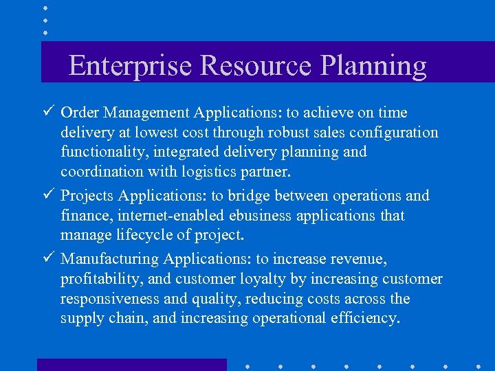 Enterprise Resource Planning ü Order Management Applications: to achieve on time delivery at lowest