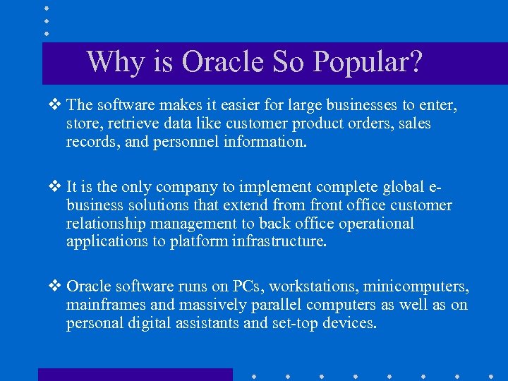 Why is Oracle So Popular? v The software makes it easier for large businesses