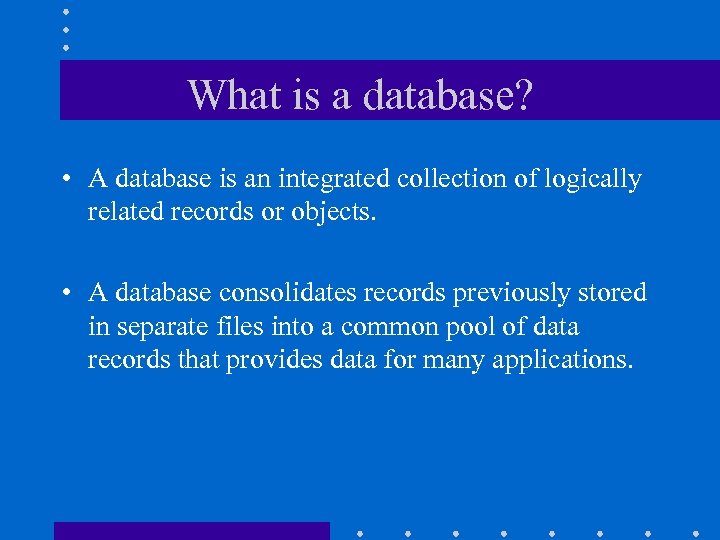 What is a database? • A database is an integrated collection of logically related