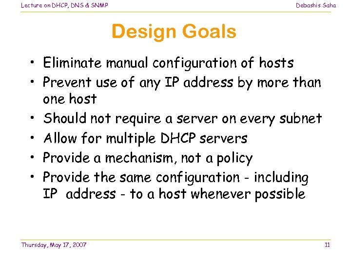 Lecture on DHCP, DNS & SNMP Debashis Saha Design Goals • Eliminate manual configuration