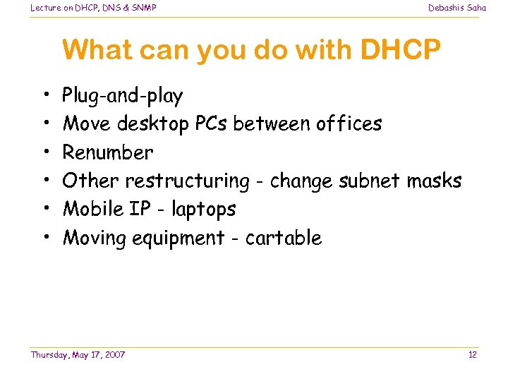 Lecture on DHCP, DNS & SNMP Debashis Saha What can you do with DHCP