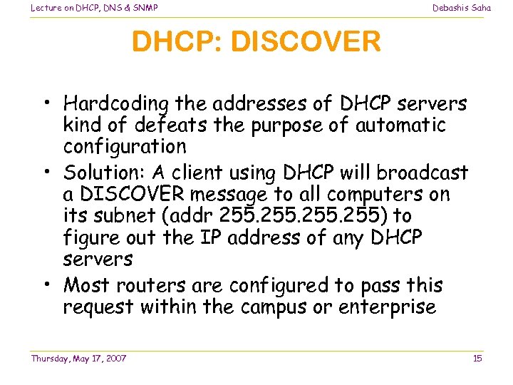 Lecture on DHCP, DNS & SNMP Debashis Saha DHCP: DISCOVER • Hardcoding the addresses