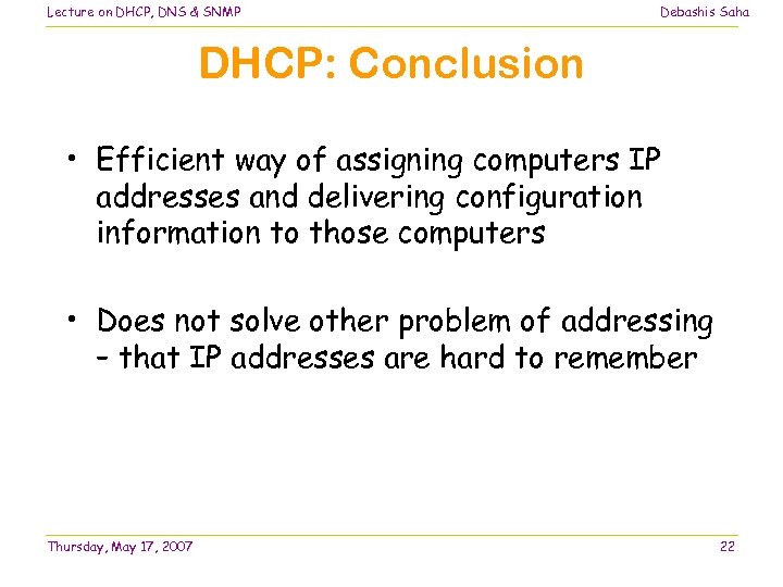 Lecture on DHCP, DNS & SNMP Debashis Saha DHCP: Conclusion • Efficient way of