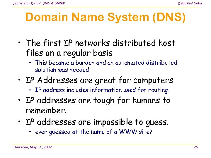 Lecture on DHCP, DNS & SNMP Debashis Saha Domain Name System (DNS) • The
