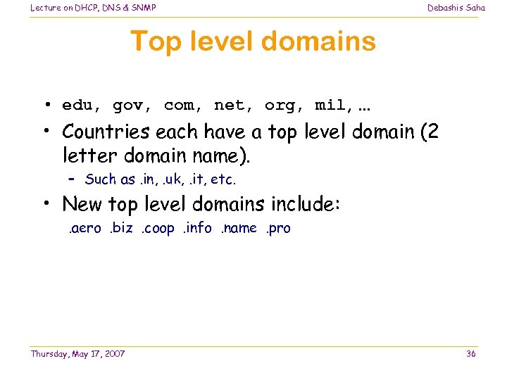 Lecture on DHCP, DNS & SNMP Debashis Saha Top level domains • edu, gov,