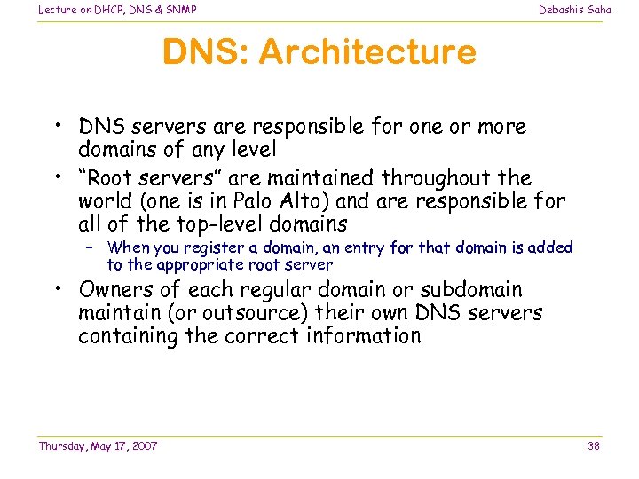 Lecture on DHCP, DNS & SNMP Debashis Saha DNS: Architecture • DNS servers are