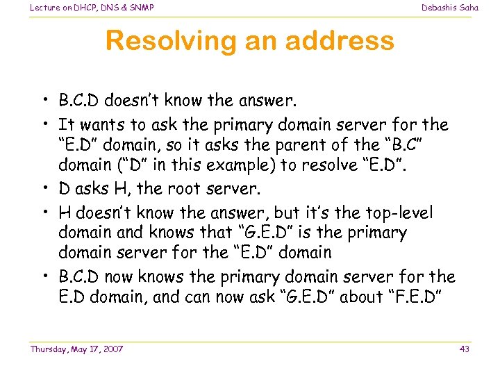 Lecture on DHCP, DNS & SNMP Debashis Saha Resolving an address • B. C.