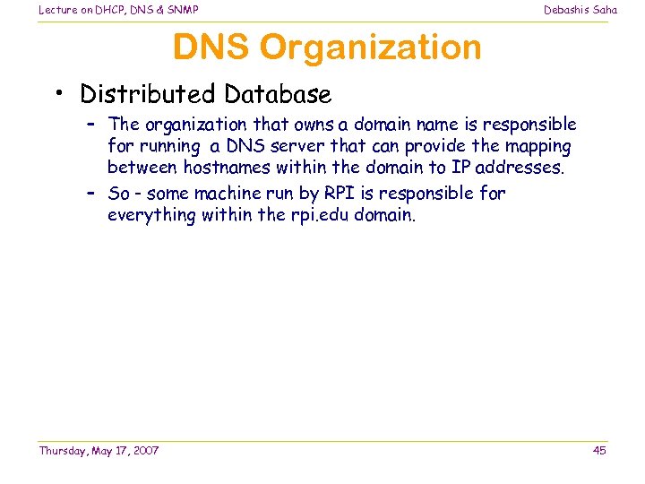 Lecture on DHCP, DNS & SNMP Debashis Saha DNS Organization • Distributed Database –