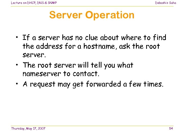 Lecture on DHCP, DNS & SNMP Debashis Saha Server Operation • If a server