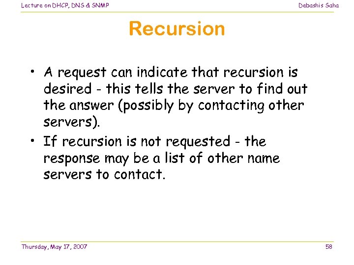 Lecture on DHCP, DNS & SNMP Debashis Saha Recursion • A request can indicate