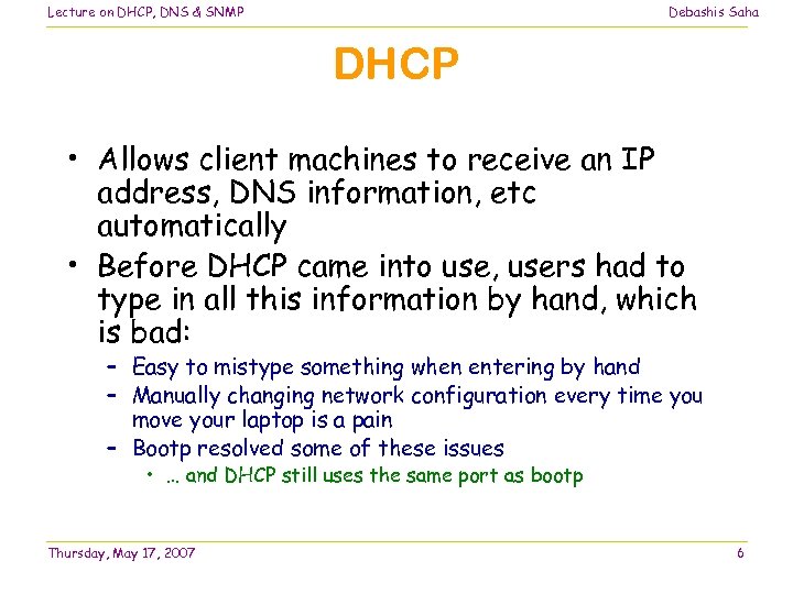 Lecture on DHCP, DNS & SNMP Debashis Saha DHCP • Allows client machines to