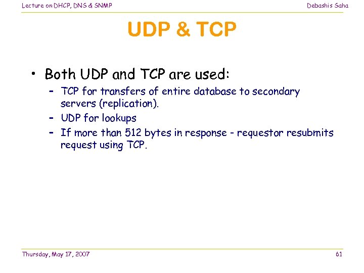 Lecture on DHCP, DNS & SNMP Debashis Saha UDP & TCP • Both UDP