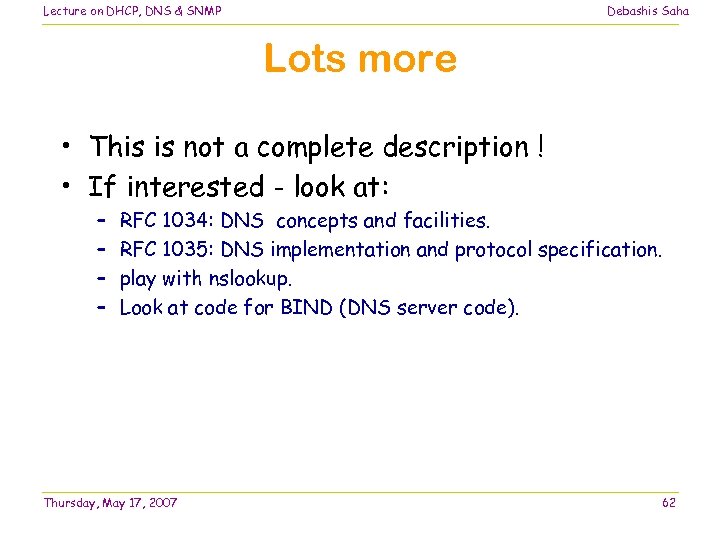 Lecture on DHCP, DNS & SNMP Debashis Saha Lots more • This is not