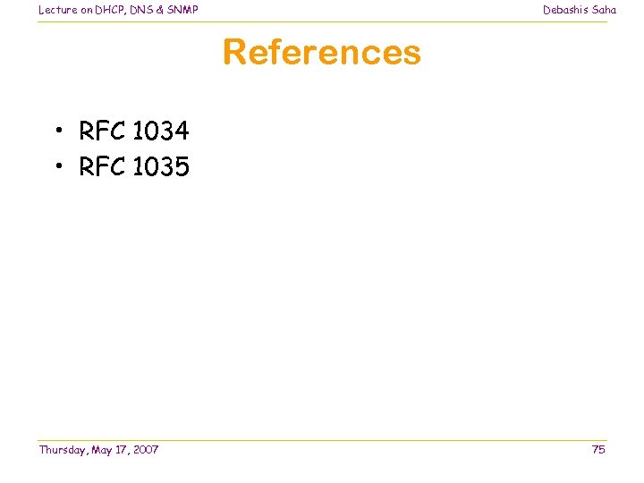 Lecture on DHCP, DNS & SNMP Debashis Saha References • RFC 1034 • RFC