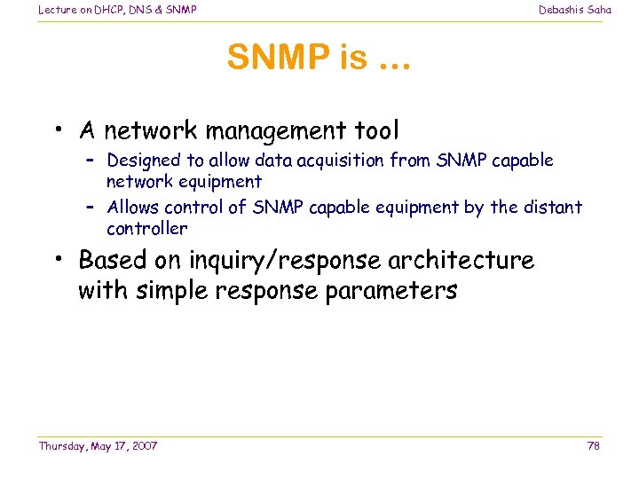 Lecture on DHCP, DNS & SNMP Debashis Saha SNMP is … • A network