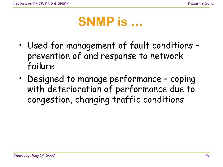 Lecture on DHCP, DNS & SNMP Debashis Saha SNMP is … • Used for