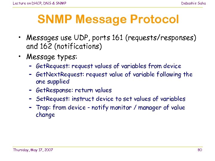 Lecture on DHCP, DNS & SNMP Debashis Saha SNMP Message Protocol • Messages use