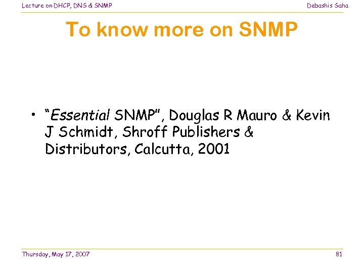 Lecture on DHCP, DNS & SNMP Debashis Saha To know more on SNMP •