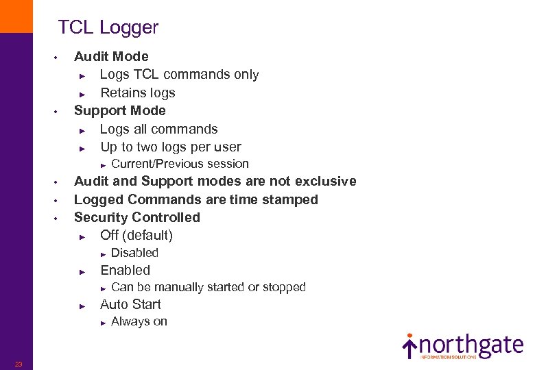 TCL Logger • • Audit Mode ► Logs TCL commands only ► Retains logs