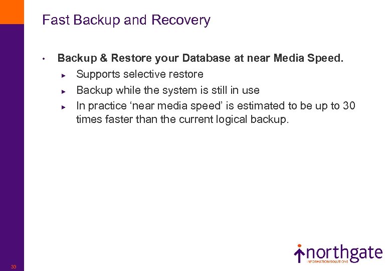 Fast Backup and Recovery • 33 Backup & Restore your Database at near Media