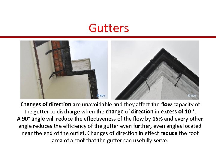Gutters © HOT Changes of direction are unavoidable and they affect the flow capacity