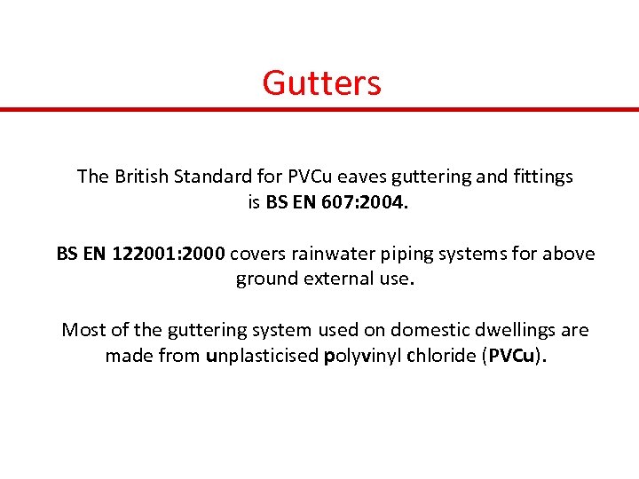 Gutters The British Standard for PVCu eaves guttering and fittings is BS EN 607: